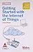 Getting Started with the Internet of Things