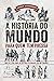 A História do mundo para qu...