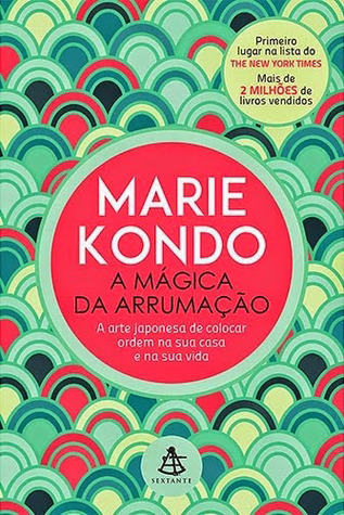 A Mágica da Arrumação: A Arte Japonesa de Colocar Ordem na Sua Casa e na Sua Vida