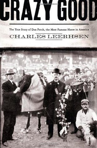 Crazy Good: The True Story of Dan Patch, the Most Famous Horse in America (Hardcover)