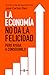 La economía no da la felicidad: pero ayuda a conseguirla