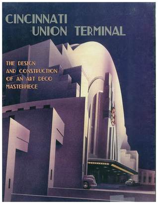 Cincinnati Union Terminal: The Design and Construction of an Art Deco Masterpiece