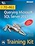 Training Kit (Exam 70-461): Querying Microsoft SQL Server 2012