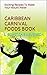 CARIBBEAN CARNIVAL FOODS BOOK: Exciting Recipes To Make Your Mouth Water
