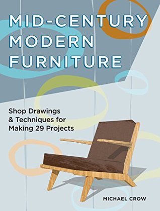 Mid-Century Modern Furniture: Shop Drawings & Techniques for Making 29 Projects (Kindle Edition)