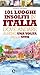 101 luoghi insoliti in Italia dove andare almeno una volta nella vita
