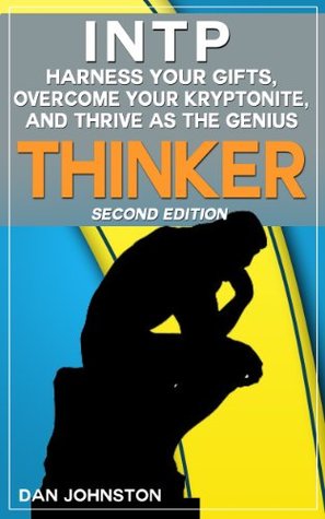 INTP: Harness Your Gifts, Overcome Your Kryptonite, and Thrive as the Genius Thinker (Kindle Edition)