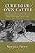 Cure Your Own Cattle by Newman Turner