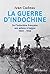La guerre d'Indochine - De l'Indochine française aux adieux à Saigon 1940-1956 (French Edition)
