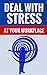 Deal With Stress At Your Wo...