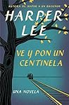 Ve y pon un centinela by Harper Lee
