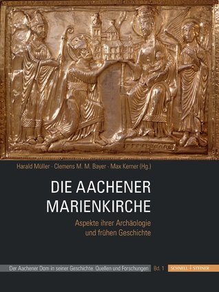 Die Aachener Marienkirche: Aspekte ihrer Archäologie und frühen Geschichte