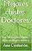 Mejores chistes: Doctores.: Los 50 mejores chistes de la profesión médica. (Spanish Edition)