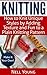 Knitting: How to Knit Unique Styles by Adding Texture and Fun to a Plain Knitting Pattern (Make It Your Own! Book 1)