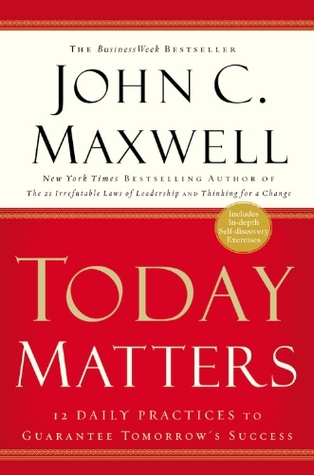 Today Matters: 12 Daily Practices to Guarantee Tomorrow's Success (Paperback)