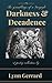 Darkness and Decadence The Grumblings of a Gargoyle by Lynn Gerrard
