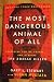 The Most Dangerous Animal of All: Searching for My Father . . . and Finding the Zodiac Killer