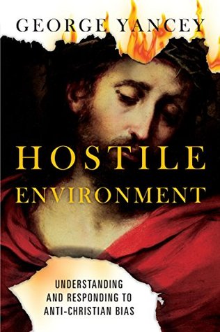 Hostile Environment: Understanding and Responding to Anti-Christian Bias (Kindle Edition)
