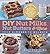 DIY Nut Milks, Nut Butters & More by Melissa King