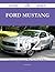 Ford Mustang 162 Success Secrets - 162 Most Asked Questions On Ford Mustang - What You Need To Know
