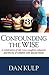 Confounding the Wise: A Celebration of Life, Love, Laughter, Adoption and the Joy of Children with Special Needs