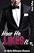 How He Likes It (Billionaire Desires, #2)