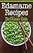 Edamame Recipes: The Ultimate Guide