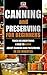 Canning and Preserving for Beginners: Teach Me Everything I Need To Know About Canning and Preserving In 30 Minutes (Prepping - Canning - Mason Jar Meals - Food Preservation - Survival Pantry)