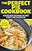 The Perfect Pie Cookbook: A Recipe Book For Baking The Most Perfect And Mouth Watering Pie (9 Recipes Included)
