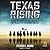 Texas Rising: The Epic True Story of the Lone Star Republic and the Rise of the Texas Rangers, 1836-1846