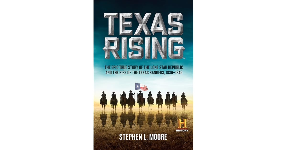 Texas Rising The Epic True Story of the Lone Star Republic and the