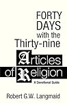 Forty Days with the Thirty-nine Articles of Religion: A Devotional Guide