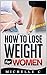 How to Lose Weight For Women by Michelle C