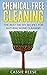Chemical-Free Cleaning: The Best 100 DIY Recipes for Natural Home Cleaning