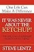 It Was Never About the Ketchup! by Steve Lentz
