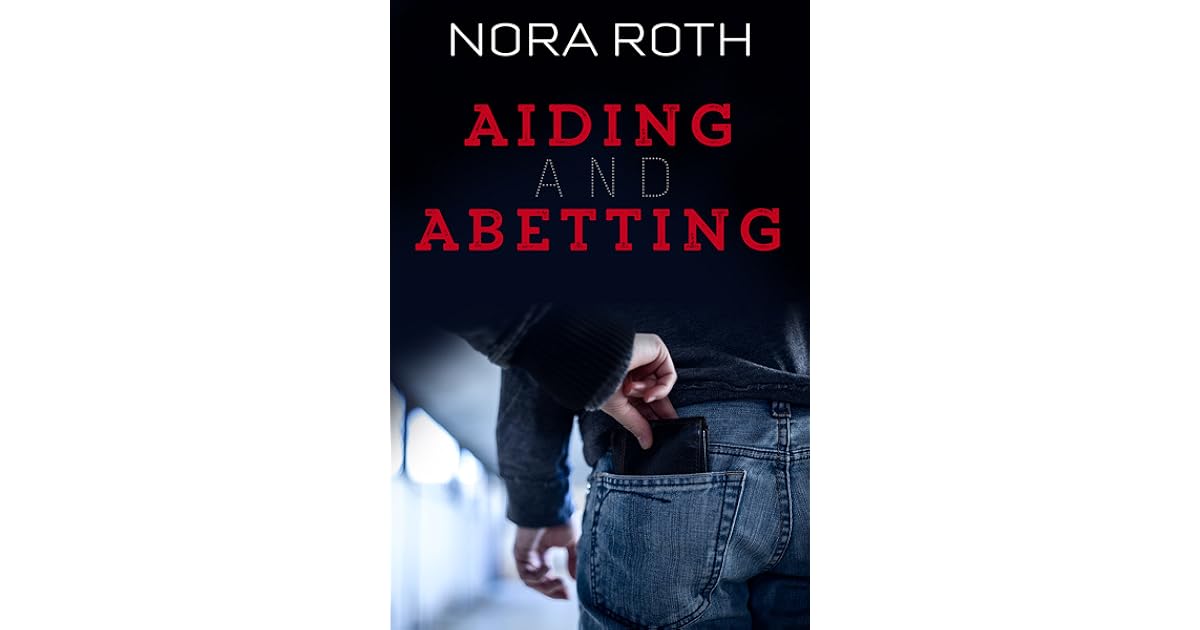 Aiding and Abetting by Nora Roth