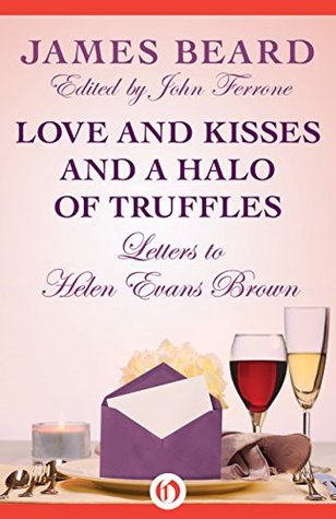 Love and Kisses and a Halo of Truffles: Letters to Helen Evans Brown (Kindle Edition)