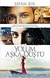 Yolum Aşka Düştü by Meral Kır