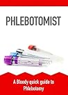 Phlebotomist: A Bloody quick guide to Phlebotomy