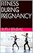 FITNESS DURING PREGNANCY by Ruth Rendal