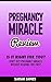 Pregnancy Miracle Review: Is It Right For You? Don't Buy Pregnancy Miracle Without Reading This First