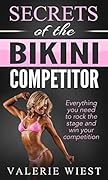 Secrets of the Bikini Competitor: Everything you need to rock the stage and win your bikini competition.