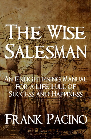 The Wise Salesman: An Enlightening Manual for a Life Full of Success and Happiness