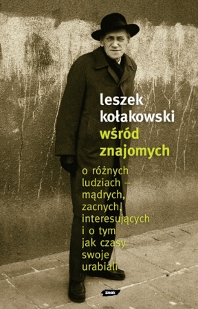 Wśród znajomych. O różnych ludziach – mądrych, zacnych, interesujących i o tym, jak czasy swoje urabiali (Hardcover)