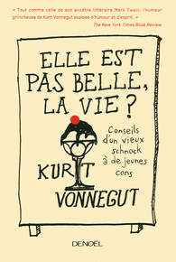 Elle est pas belle, la vie ? Conseils d'un vieux schnock à de jeunes cons