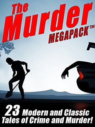The Murder MEGAPACK®: 22 Classic and Modern Tales of Crime and Murder (Kindle Edition)