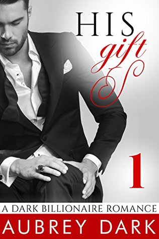 His Gift (A Dark Billionaire Romance, #1)