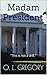 Madam President by O.L. Gregory