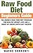 Raw Food Diet For Beginners - Guide To Following A Raw Food Diet Program For Healthy Weight Loss and Energy Boost, With Easy Recipes (Raw Food Diet, Raw ... For Beginners, Raw Food Diet Guide Book 1)