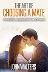 The Art Of Choosing A Mate: Successfully navigating the river of romance